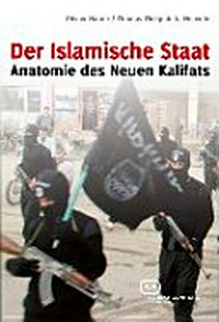 ¬Der¬ Islamische Staat: Anatomie des neuen Kalifats