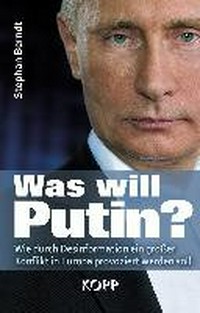 Was will Putin? wie durch Desinformation ein großer Konflikt in Europa provoziert werden soll