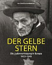 ¬Der¬ gelbe Stern: die Judenverfolgung in Europa ; 1933 - 1945