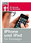 iPhone und ioPad für Einsteiger: PC-Schule für Senioren