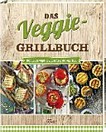 ¬Das¬ Veggie-Grillbuch: die besten vegetarischen Rezepte vom Rost