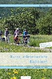 Kurze, erlebnisreiche Radtouren: im Kreis Reutlingen und Tübingen