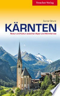 Kärnten: Natur und Kultur zwischen Alpen und Wörthersee