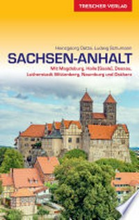 Sachsen-Anhalt: mit Magdeburg, Halle (Saale), Dessau, Lutherstadt Wittenberg, Naumburg und Ostharz
