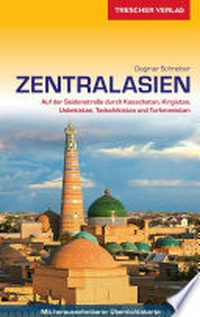 Zentralasien: auf der Seidenstraße durch Kasachstan, Kirgistan, Usbekistan, Tadschikistan und Turkmenistan