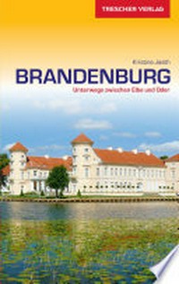 Brandenburg: mit Potsdam, Havelland, Uckermark, Oderbruch, Spreewald und Fläming