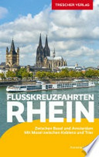 Flusskreuzfahrten Rhein: zwischen Basel und Amsterdam mit Mosel zwischen Koblenz und Trier
