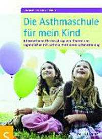 ¬Die¬ Asthmaschule für mein Kind: Informationen für den Alltag von Kindern und Jugendlichen mit Asthma, Asthmaverhaltenstraining
