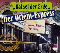 ¬Der¬ Orient-Express: Luxus, Krimi, Spionage ; Wissens-Feature mit O-Tönen, Geräuschen und Musik