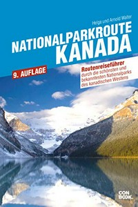 Nationalparkroute Kanada: Routenreiseführer durch die schönsten und bekannesten nationalparks des kanadischen Westens