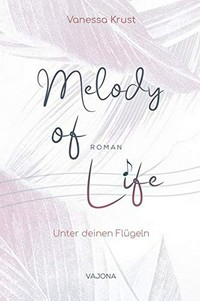 Melody of Life - Unter deinen Flügeln