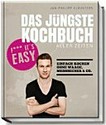 ¬Das¬ jüngste Kochbuch aller Zeiten: F***, it's easy; einfach kochen ohne Waage, Messbecher & Co.