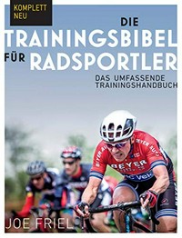 ¬Die¬ Trainingsbibel für Radsportler: das umfassende Trainingshandbuch
