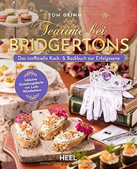 Teatime bei Bridgertons: das inoffizielle Koch- & Backbuch zur Erfolgsserie